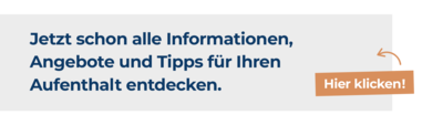 Jetzt schon alle Informationen, Angebote und Tipps für Ihren Aufenthalt entdecken!